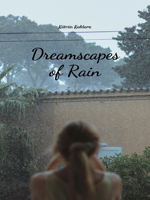 Title details for Dreamscapes of Rain by Kätriin Kaldaru - Wait list